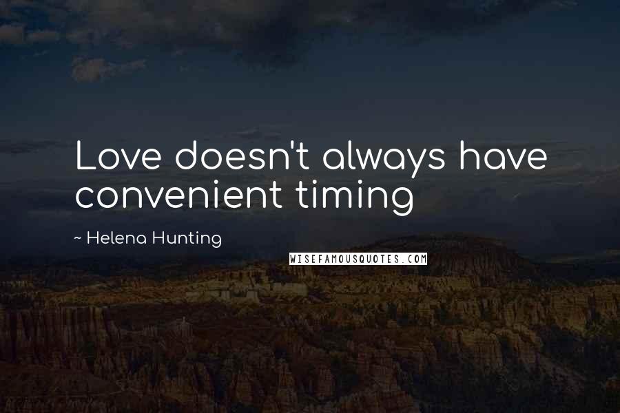 Helena Hunting Quotes: Love doesn't always have convenient timing