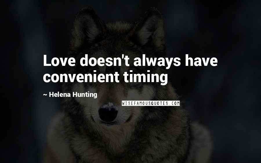 Helena Hunting Quotes: Love doesn't always have convenient timing