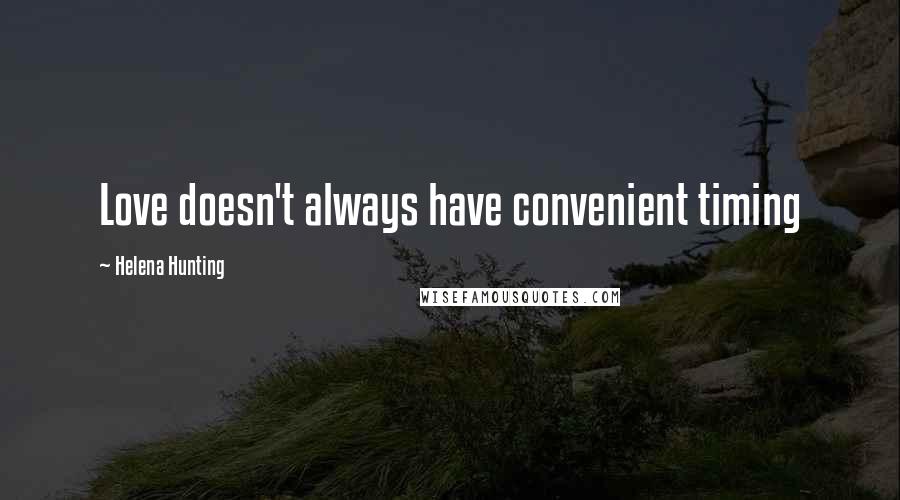 Helena Hunting Quotes: Love doesn't always have convenient timing