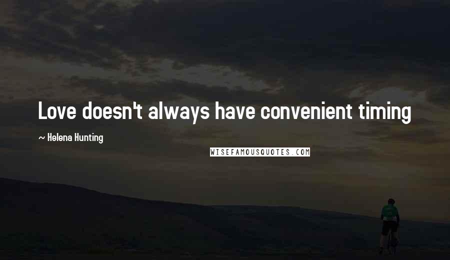 Helena Hunting Quotes: Love doesn't always have convenient timing