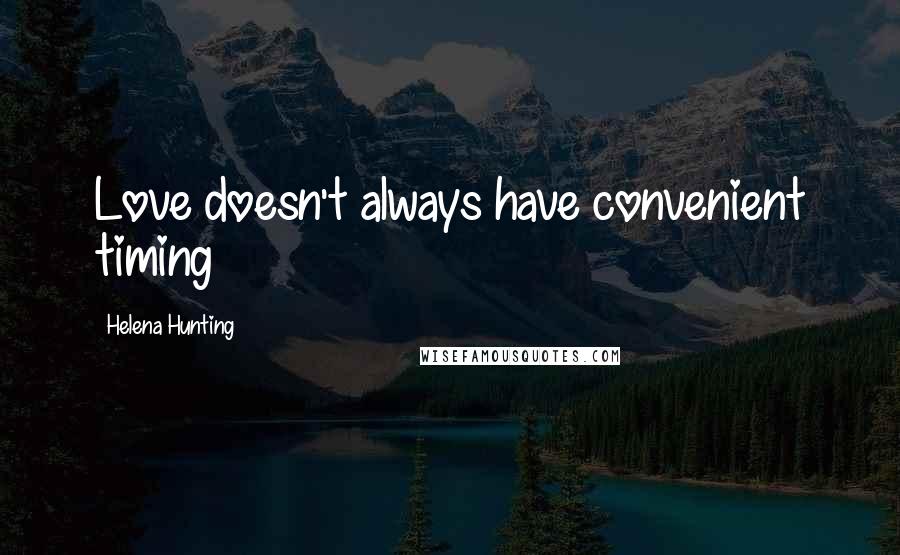 Helena Hunting Quotes: Love doesn't always have convenient timing