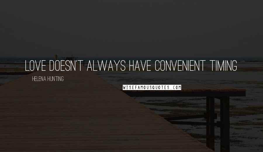 Helena Hunting Quotes: Love doesn't always have convenient timing