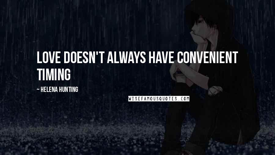 Helena Hunting Quotes: Love doesn't always have convenient timing