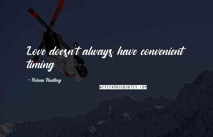 Helena Hunting Quotes: Love doesn't always have convenient timing