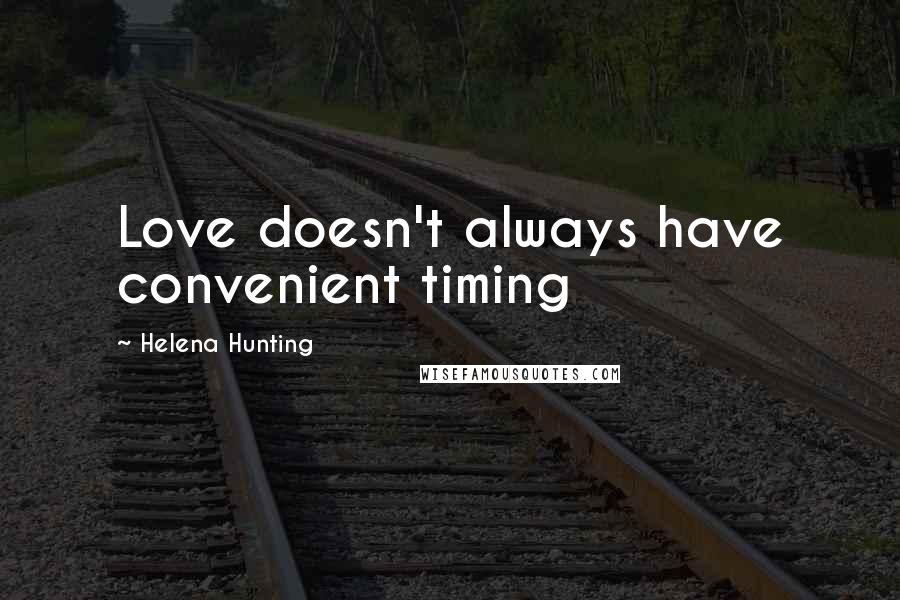 Helena Hunting Quotes: Love doesn't always have convenient timing