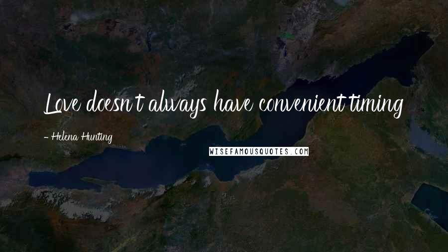 Helena Hunting Quotes: Love doesn't always have convenient timing