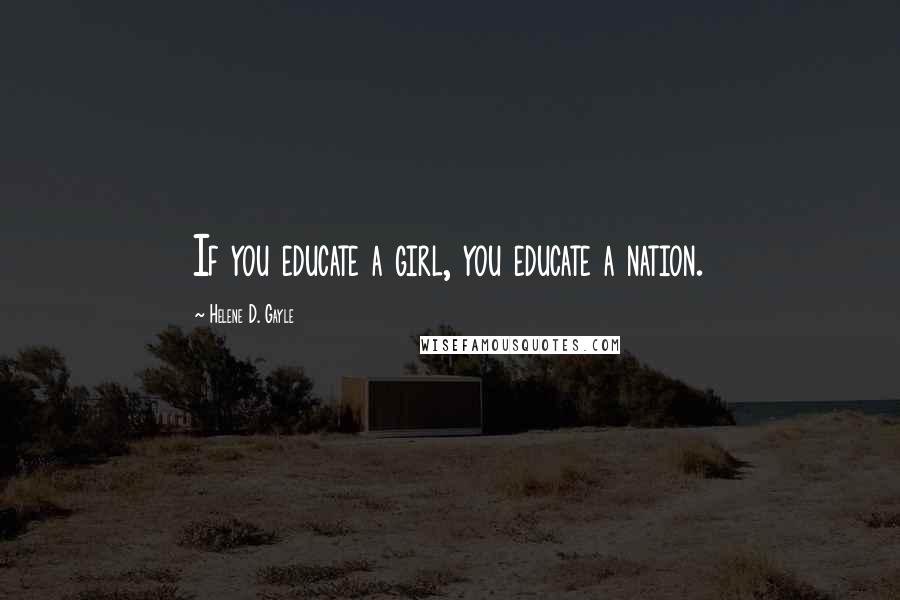 Helene D. Gayle Quotes: If you educate a girl, you educate a nation.