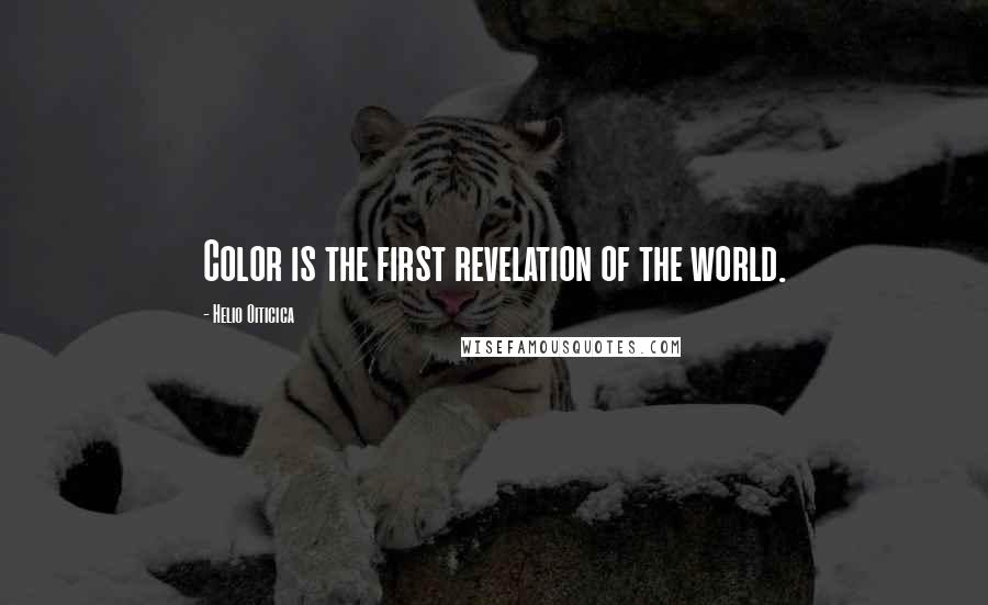 Helio Oiticica Quotes: Color is the first revelation of the world.