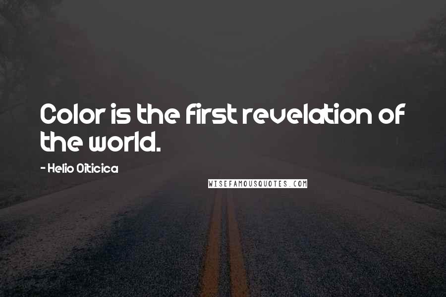 Helio Oiticica Quotes: Color is the first revelation of the world.