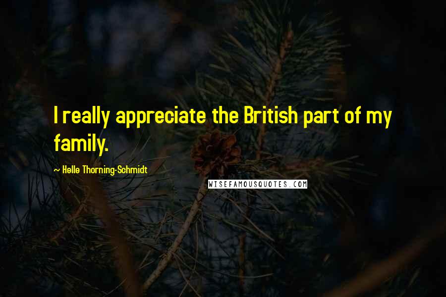 Helle Thorning-Schmidt Quotes: I really appreciate the British part of my family.