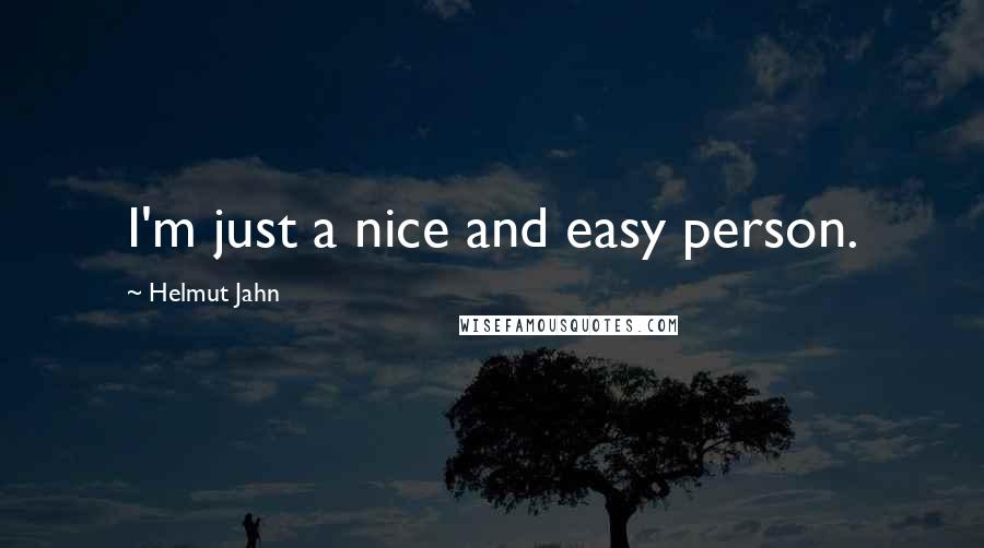 Helmut Jahn Quotes: I'm just a nice and easy person.