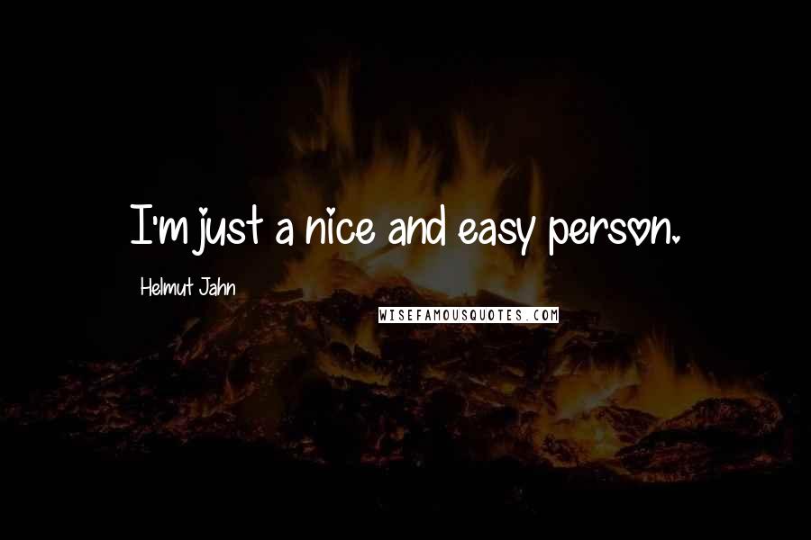 Helmut Jahn Quotes: I'm just a nice and easy person.