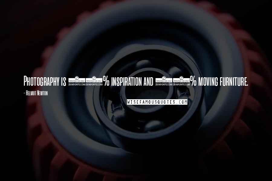 Helmut Newton Quotes: Photography is 10% inspiration and 90% moving furniture.