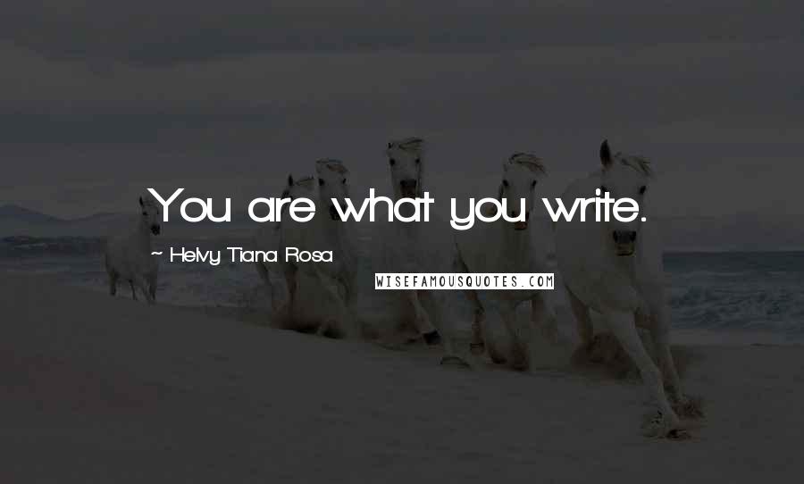 Helvy Tiana Rosa Quotes: You are what you write.