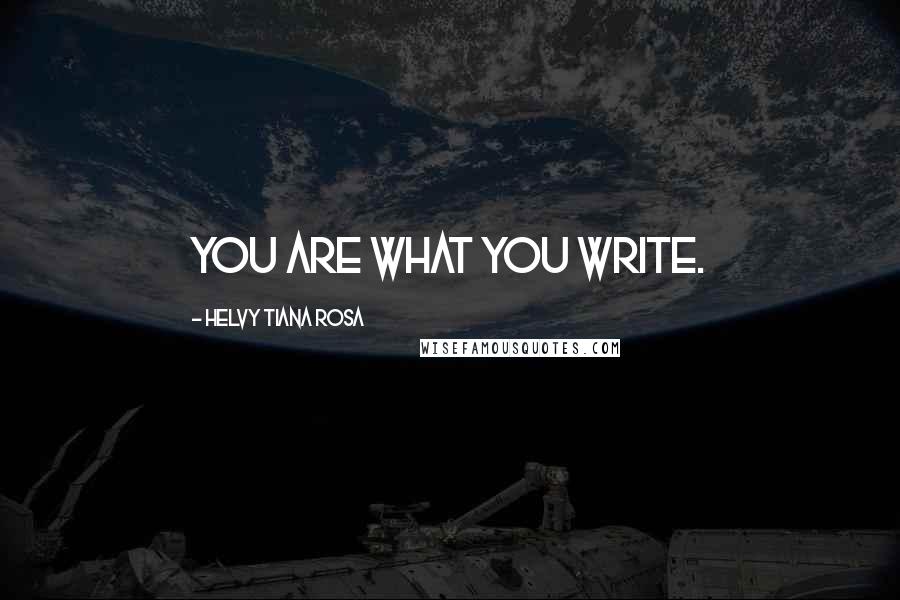 Helvy Tiana Rosa Quotes: You are what you write.