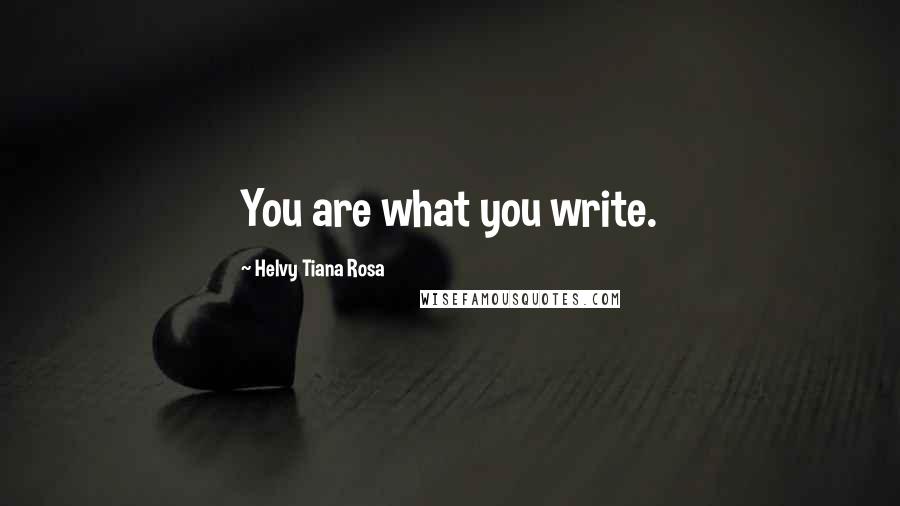 Helvy Tiana Rosa Quotes: You are what you write.
