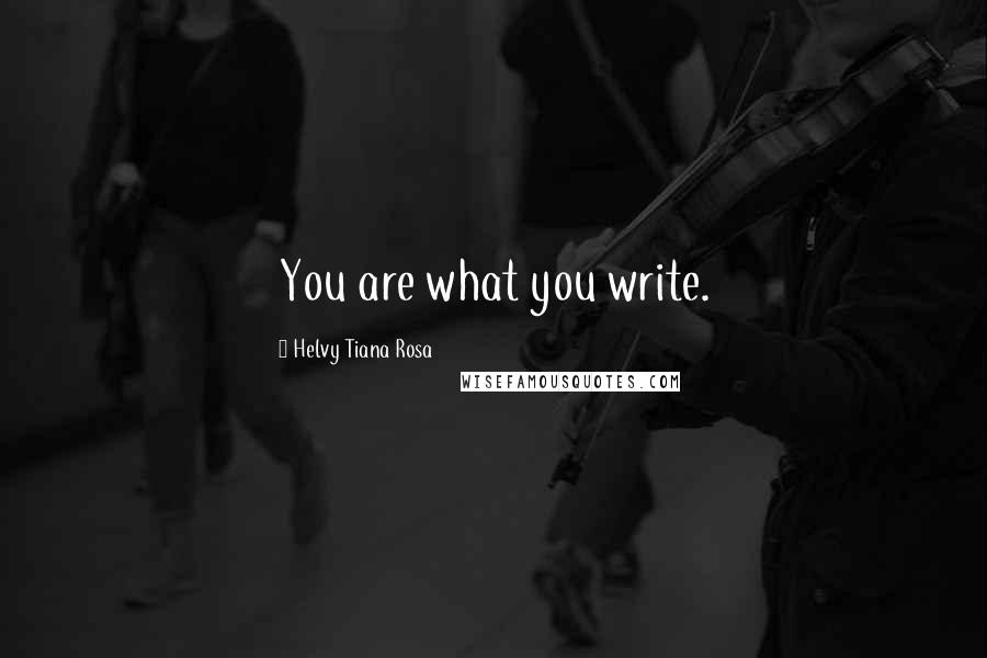 Helvy Tiana Rosa Quotes: You are what you write.