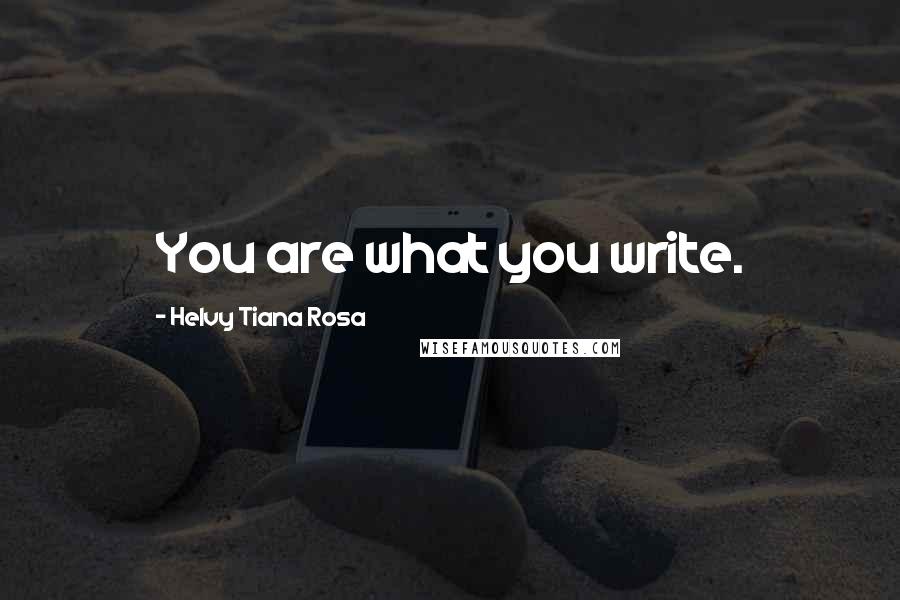 Helvy Tiana Rosa Quotes: You are what you write.