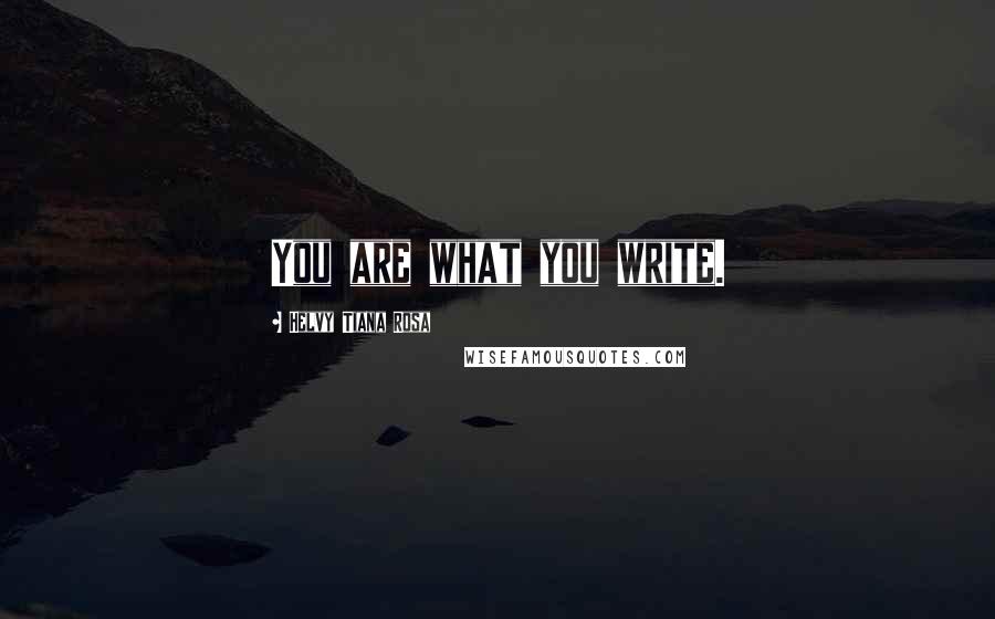 Helvy Tiana Rosa Quotes: You are what you write.