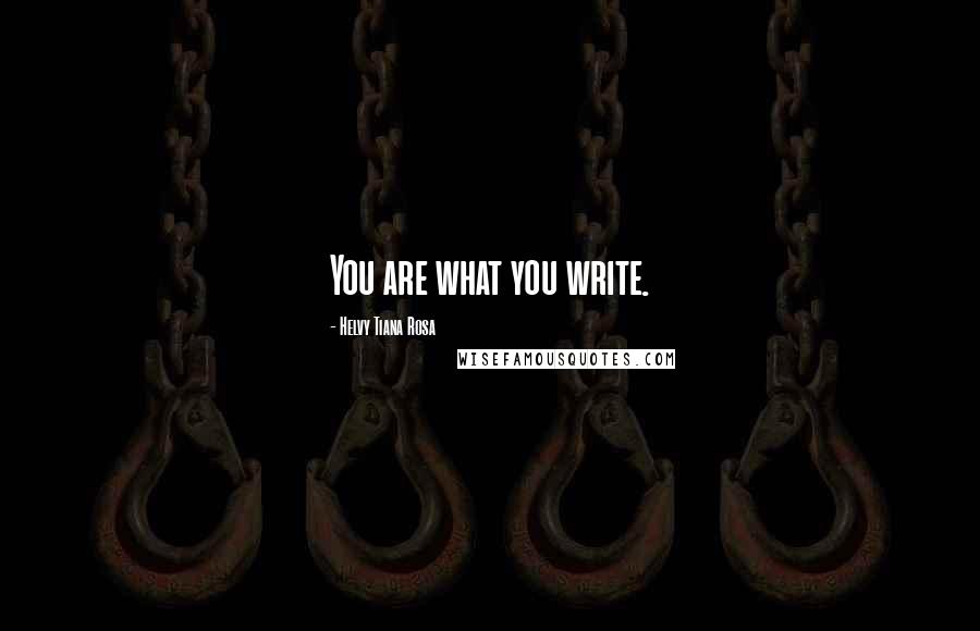 Helvy Tiana Rosa Quotes: You are what you write.