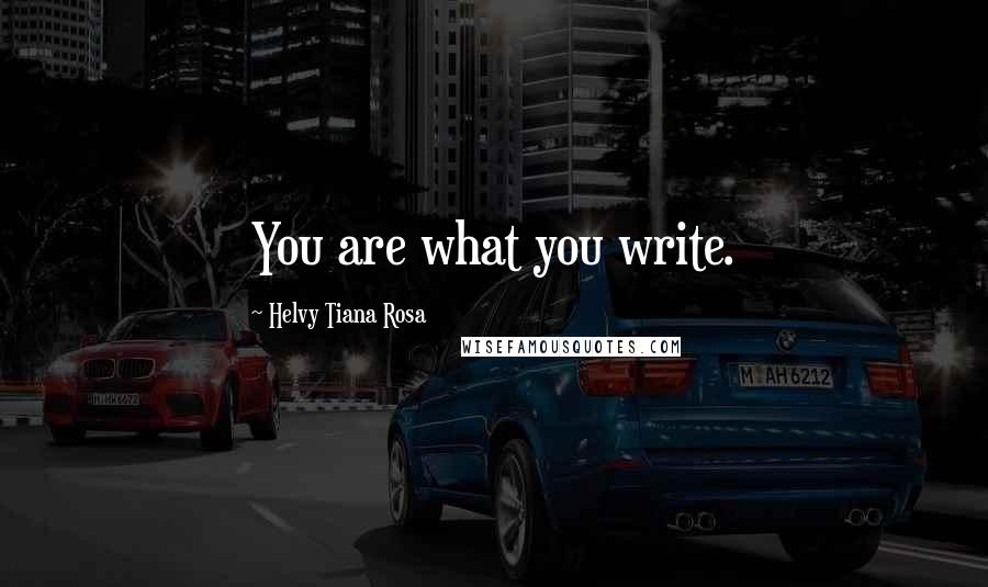 Helvy Tiana Rosa Quotes: You are what you write.