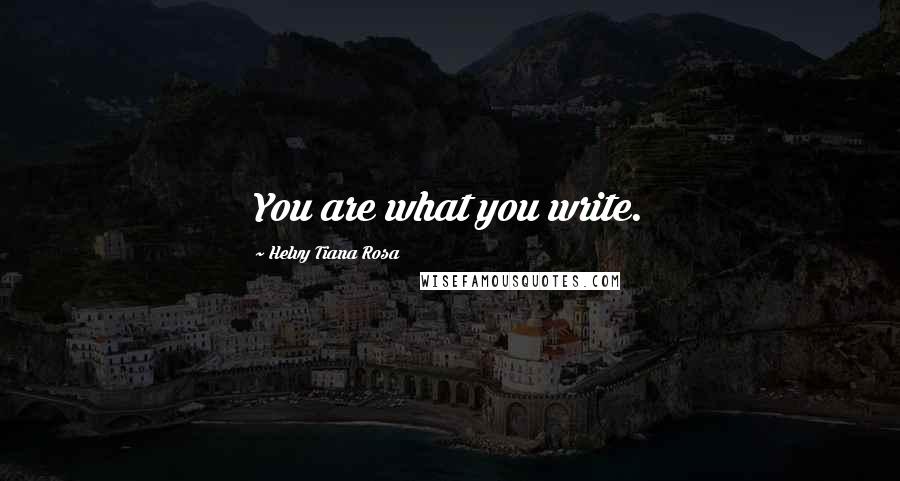 Helvy Tiana Rosa Quotes: You are what you write.