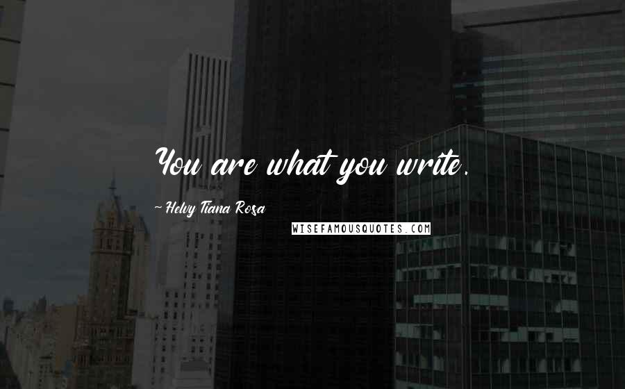 Helvy Tiana Rosa Quotes: You are what you write.