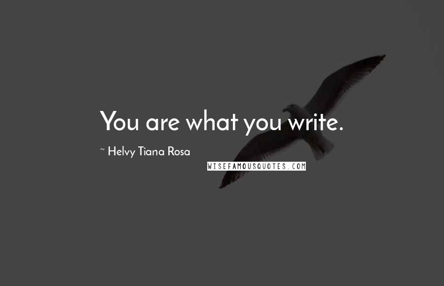 Helvy Tiana Rosa Quotes: You are what you write.