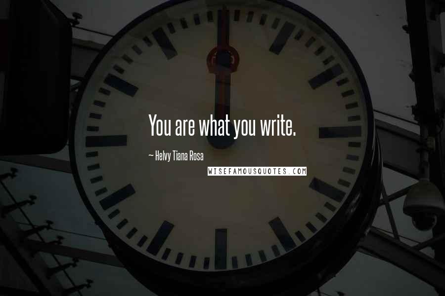 Helvy Tiana Rosa Quotes: You are what you write.