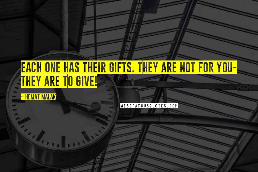 Hemat Malak Quotes: Each one has their gifts. They are not for you- they are to give!