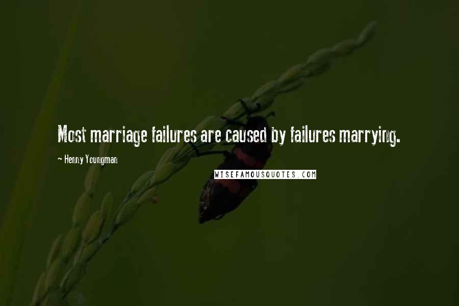 Henny Youngman Quotes: Most marriage failures are caused by failures marrying.