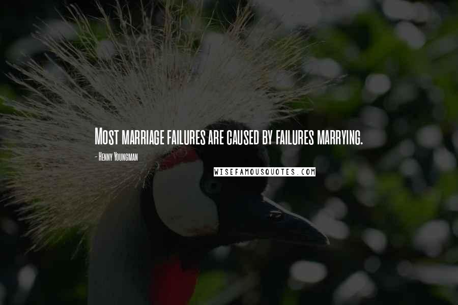 Henny Youngman Quotes: Most marriage failures are caused by failures marrying.