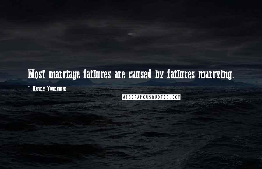 Henny Youngman Quotes: Most marriage failures are caused by failures marrying.