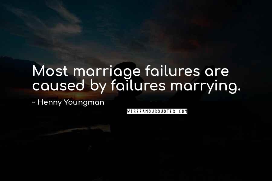 Henny Youngman Quotes: Most marriage failures are caused by failures marrying.