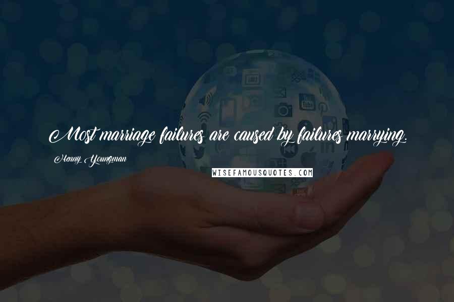 Henny Youngman Quotes: Most marriage failures are caused by failures marrying.