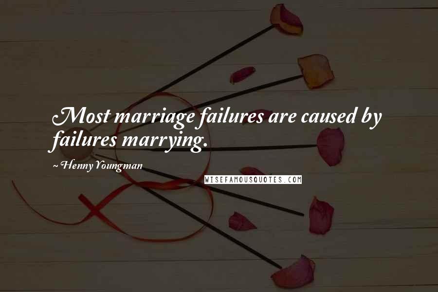 Henny Youngman Quotes: Most marriage failures are caused by failures marrying.