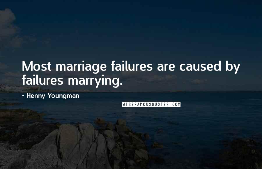 Henny Youngman Quotes: Most marriage failures are caused by failures marrying.