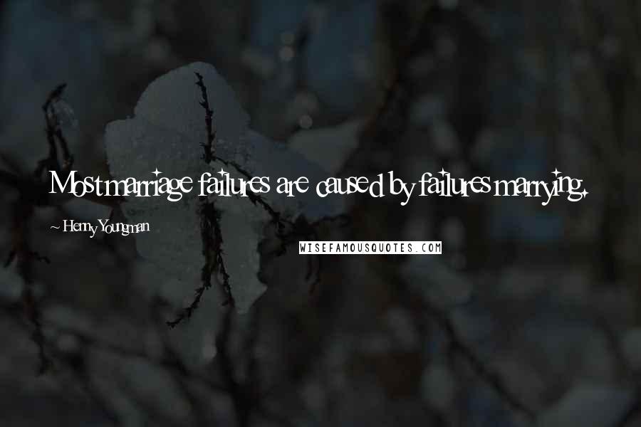 Henny Youngman Quotes: Most marriage failures are caused by failures marrying.