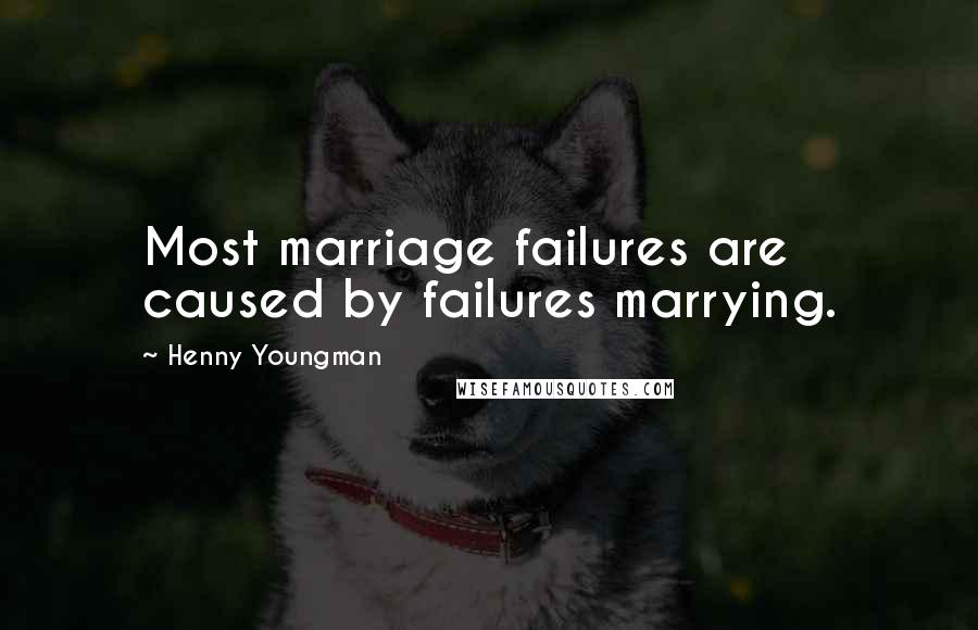 Henny Youngman Quotes: Most marriage failures are caused by failures marrying.