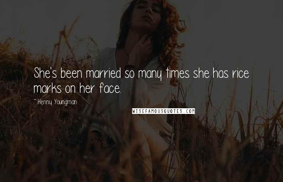 Henny Youngman Quotes: She's been married so many times she has rice marks on her face.