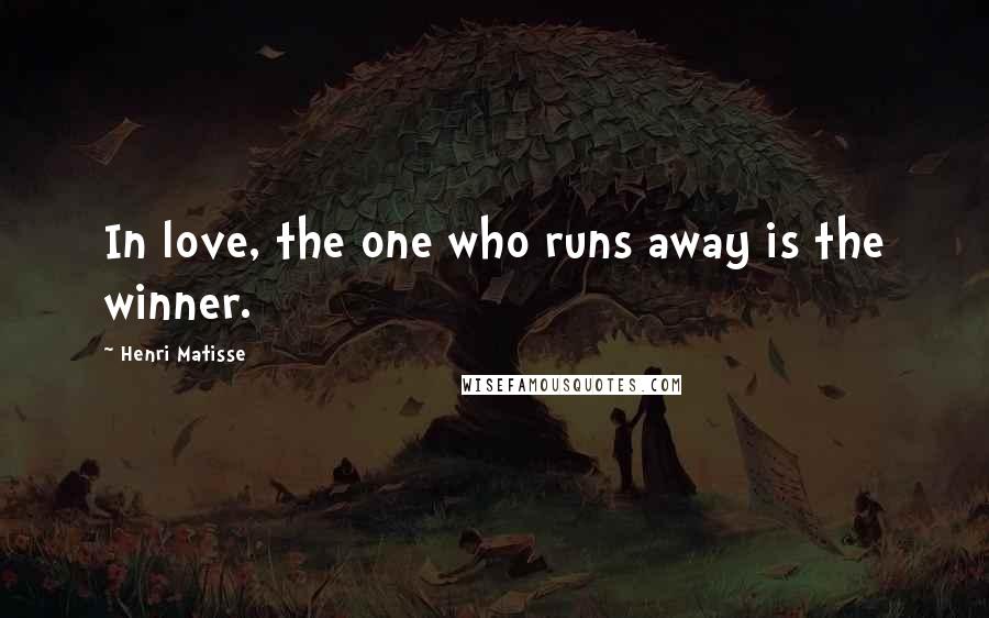 Henri Matisse Quotes: In love, the one who runs away is the winner.