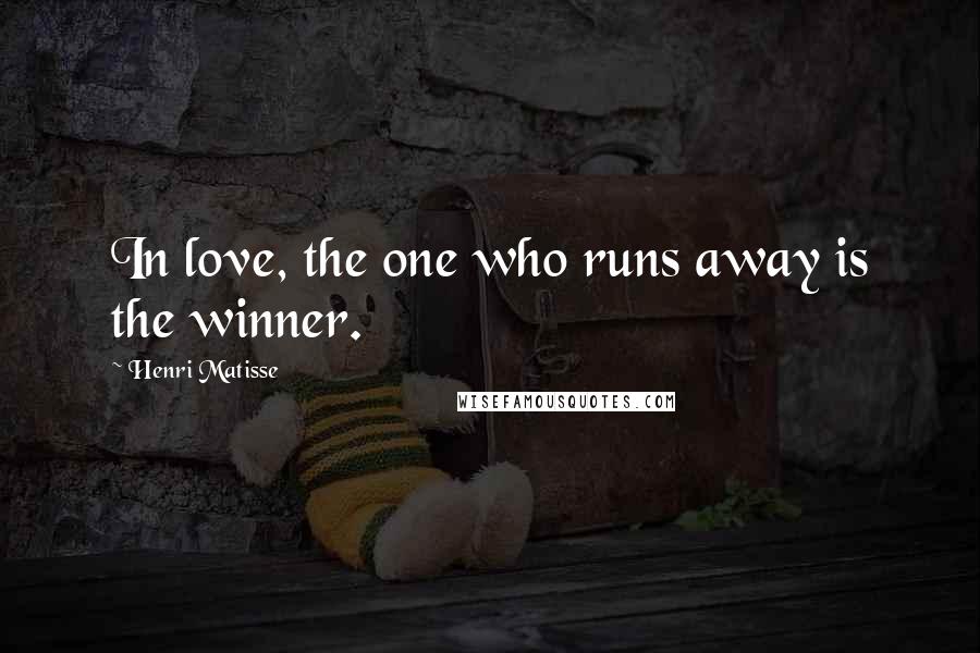Henri Matisse Quotes: In love, the one who runs away is the winner.