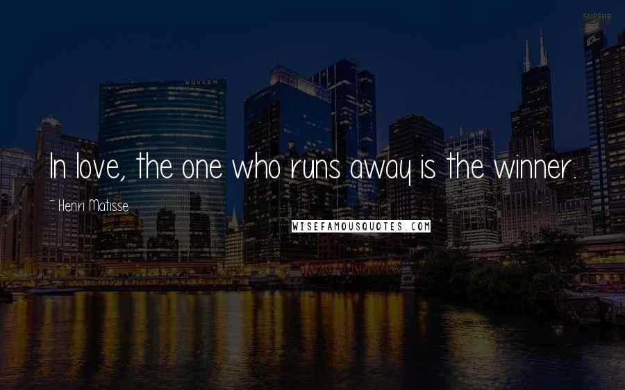 Henri Matisse Quotes: In love, the one who runs away is the winner.