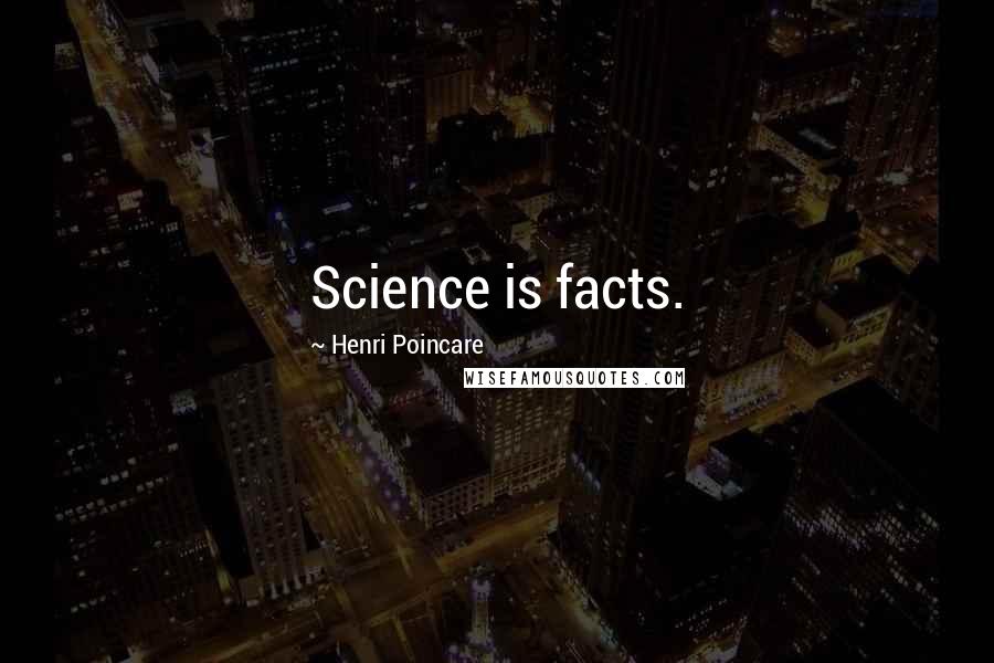 Henri Poincare Quotes: Science is facts.