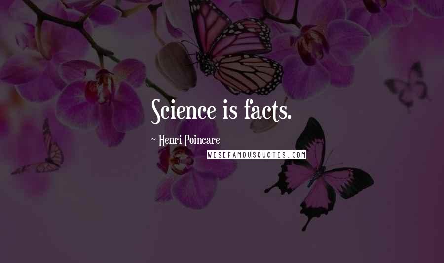 Henri Poincare Quotes: Science is facts.