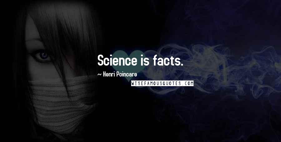 Henri Poincare Quotes: Science is facts.