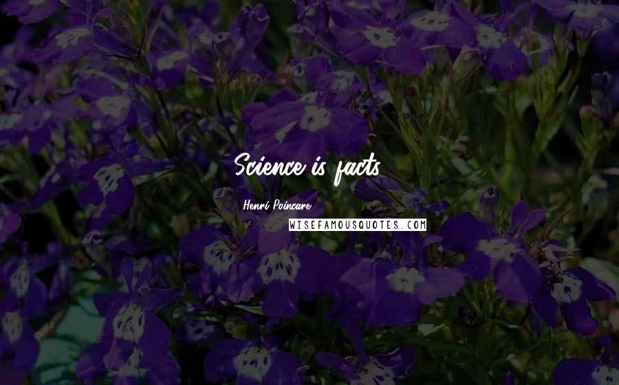 Henri Poincare Quotes: Science is facts.