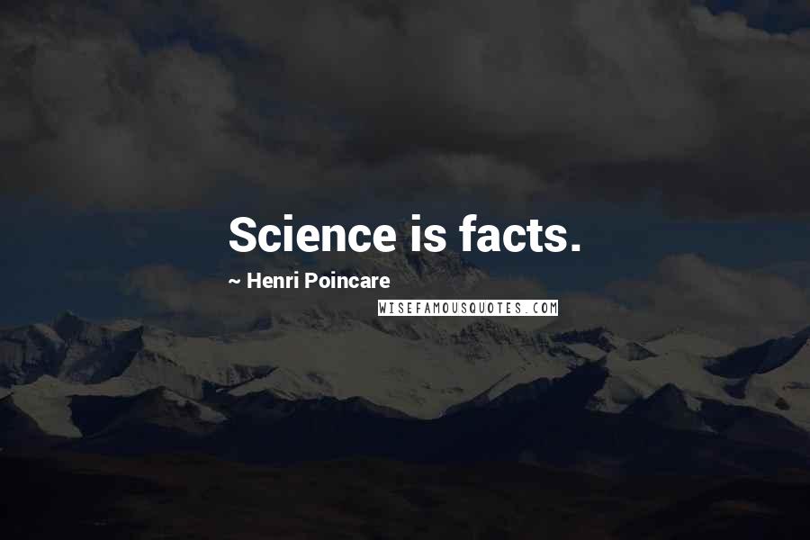 Henri Poincare Quotes: Science is facts.