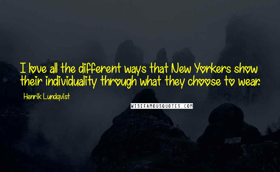 Henrik Lundqvist Quotes: I love all the different ways that New Yorkers show their individuality through what they choose to wear.