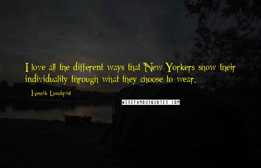 Henrik Lundqvist Quotes: I love all the different ways that New Yorkers show their individuality through what they choose to wear.